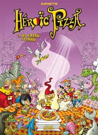 Heroic Pizza. Vol. 3. Ad pizzam eternam