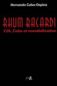 Rhum Bacardi : CIA, Cuba et mondialisation