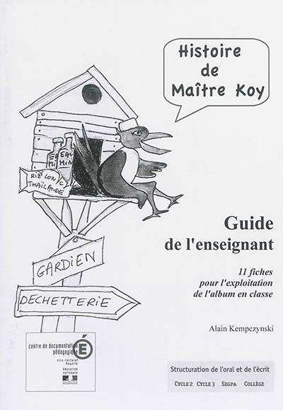 Histoire de maître Koy : guide de l'enseignant : 11 fiches pour l'exploitation de l'album en classe