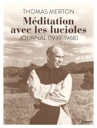 Méditation avec les lucioles : journal (1939-1968)