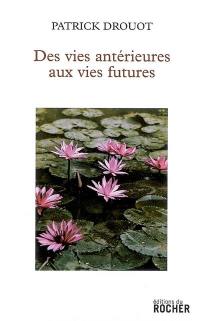 Des vies antérieures aux vies futures