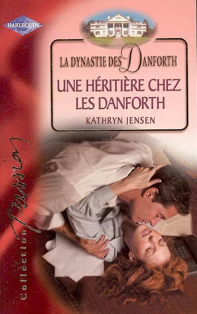 La dynastie des Danforth. Vol. 2005. Une héritière chez les Danforth