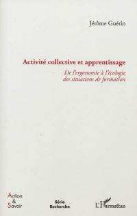 Activité collective et apprentissage : de l'ergonomie à l'écologie des situations de formation