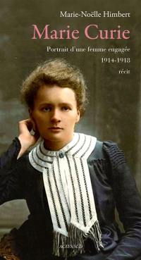 Marie Curie : portrait d'une femme engagée, 1914-1918 : récit