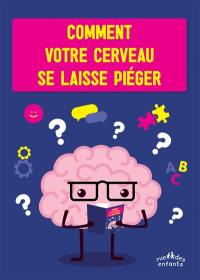 Comment ton cerveau se laisse piéger