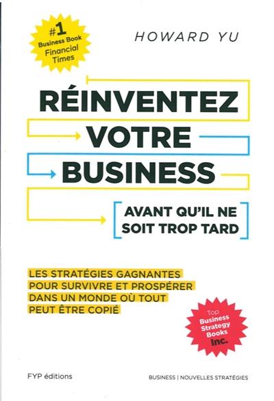 Réinventez votre business avant qu’il ne soit trop tard : les stratégies gagnantes pour survivre et prospérer dans un monde où tout peut être copié