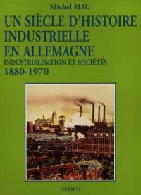 Un siècle d'histoire industrielle en Allemagne (1880-1970) : industrialisation et sociétés