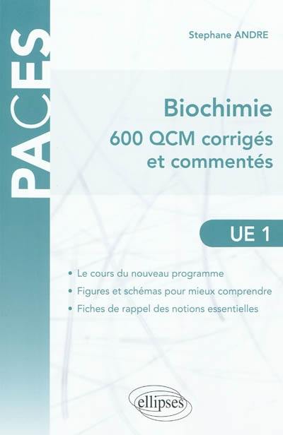 Biochimie : 600 QCM corrigés et commentés : UE1 atomes, biomolécules, génome, bioénergétique, métabolisme