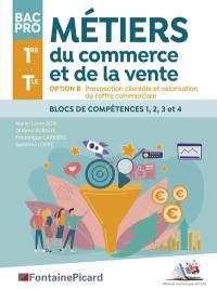 Métiers du commerce et de la vente, option B, prospection clientèle et valorisation de l'offre commerciale, bac pro, 1re, terminale : blocs de compétences 1, 2, 3 et 4B