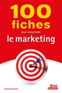 100 fiches pour comprendre le marketing