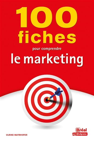 100 fiches pour comprendre le marketing