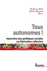 Tous autonomes ! : injonction des politiques sociales ou fabrication collective