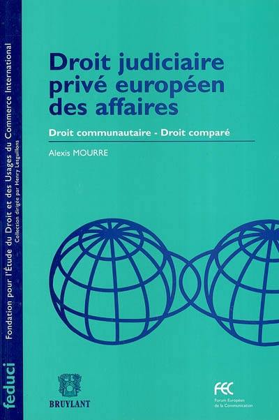 Droit judiciaire privé européen des affaires : droit communautaire-droit comparé