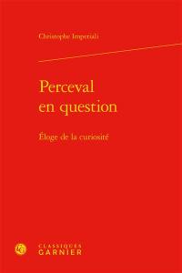 Perceval en question : éloge de la curiosité