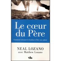 Le coeur du Père : comment retrouver le bonheur d'être son enfant