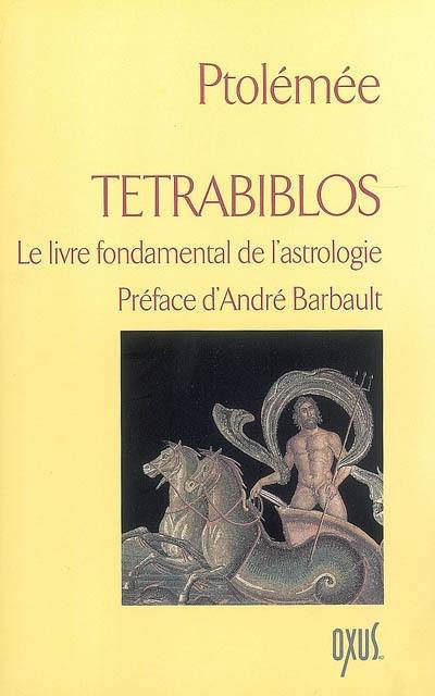 Tétrabiblos : le livre fondamental de l'astrologie