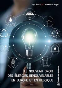 Le nouveau droit des énergies renouvelables en Europe et en Belgique