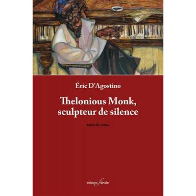 Thelonious Monk, sculpteur de silence : texte de scène