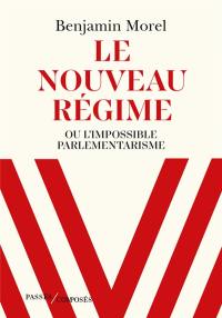 Le nouveau régime ou L'impossible parlementarisme