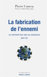 La fabrication de l'ennemi ou Comment tuer avec sa conscience pour soi