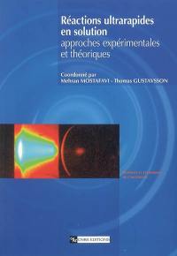 Réactions ultrarapides en solution : approches expérimentales et théoriques