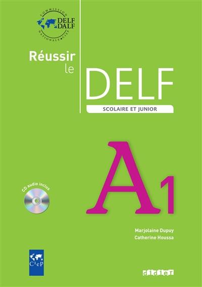 Réussir le DELF scolaire et junior niveau A1 : livre de l'élève