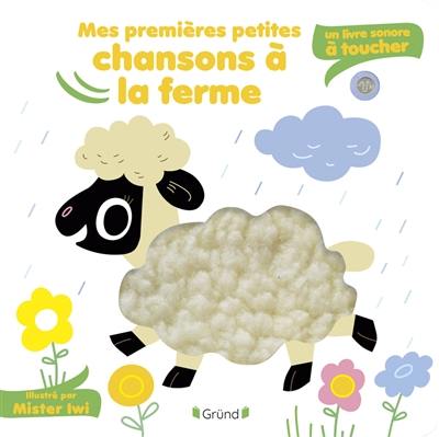 Mes premières petites chansons à la ferme : un livre sonore à toucher