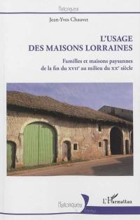 L'usage des maisons lorraines : familles et maisons paysannes de la fin du XVIIe au milieu du XXe siècle