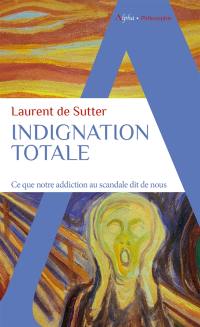 Indignation totale : ce que notre addiction au scandale dit de nous