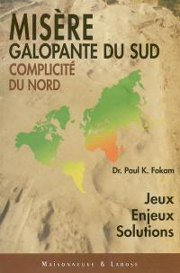 Misère galopante du Sud, complicité du Nord : jeux, enjeux, solutions