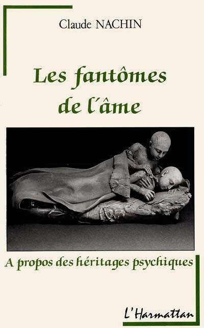 Les Fantômes de l'âme : à propos des héritages psychiques