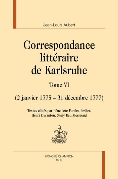 Correspondance littéraire de Karlsruhe. Vol. 6. 2 janvier 1775-31 décembre 1777