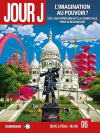 Jour J. Vol. 6. L'imagination au pouvoir ? : 1973, 5 ans après mai 68 et la guerre civile, Paris se reconstruit