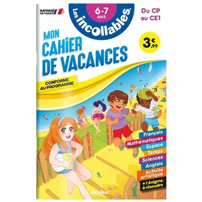 Les incollables : mon cahier de vacances, du CP au CE1, 6-7 ans : conforme au programme