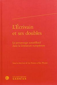 L'écrivain et ses doubles : le personnage autoréflexif dans la littérature européenne