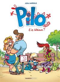 Pilo. Vol. 1. T'es sérieux ?