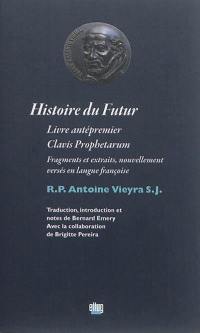 Histoire du futur : livre antépremier, Clavis Prophetarum : fragments et extraits, nouvellement versés en langue françoise