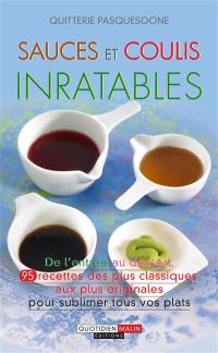 Sauces et coulis inratables : de l'entrée au dessert, 95 recettes des plus classiques aux plus originales pour sublimer tous vos plats