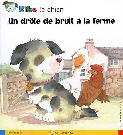 Kiko le chien. Un drôle de bruit à la ferme