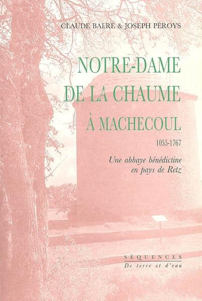 Notre-Dame de la Chaume à Machecoul, 1055-1767 : une abbaye bénédictine en pays de Retz