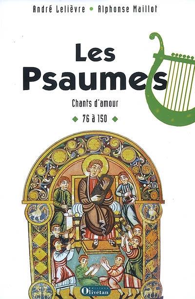 Les psaumes : chants d'amour. Vol. 2. Psaumes 76 à 150 avec, en appendice, des psaumes de Qumrân