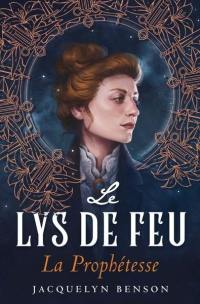 Le lys de feu. Vol. 1. La prophétesse