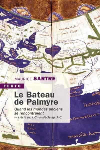 Le bateau de Palmyre : quand les mondes anciens se rencontraient : VIe siècle av. J.-C.-VIe siècle ap. J.-C.