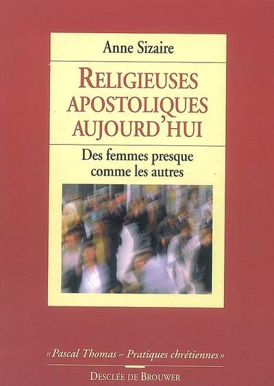 Religieuses apostoliques aujourd'hui : des femmes presque comme les autres