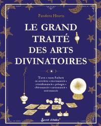 Le grand traité des arts divinatoires : tarot, runes futhark ou sorcières, encromancie, cristallomancie, présages, chiromancie, cartomancie, oniromancie