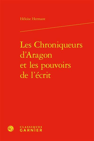 Les chroniqueurs d'Aragon et les pouvoirs de l'écrit : les tisseurs du temps