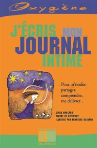 J'écris mon journal intime : pour m'évader, partager, comprendre, me délivrer...