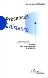 Présences à distance : déplacement virtuel et réseaux numériques : pourquoi nous ne croyons plus à la télévision