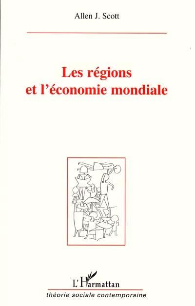 Les régions et l'économie mondiale : la nouvelle géopolitique globale de la production et de la compétition économique