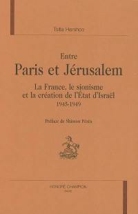 Entre Paris et Jérusalem : la France, le sionisme et la création de l'Etat d'Israël : 1945-1949